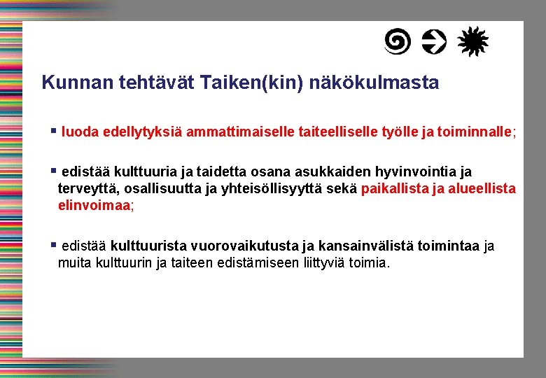 Kunnan tehtävät Taiken(kin) näkökulmasta § luoda edellytyksiä ammattimaiselle taiteelliselle työlle ja toiminnalle; § edistää