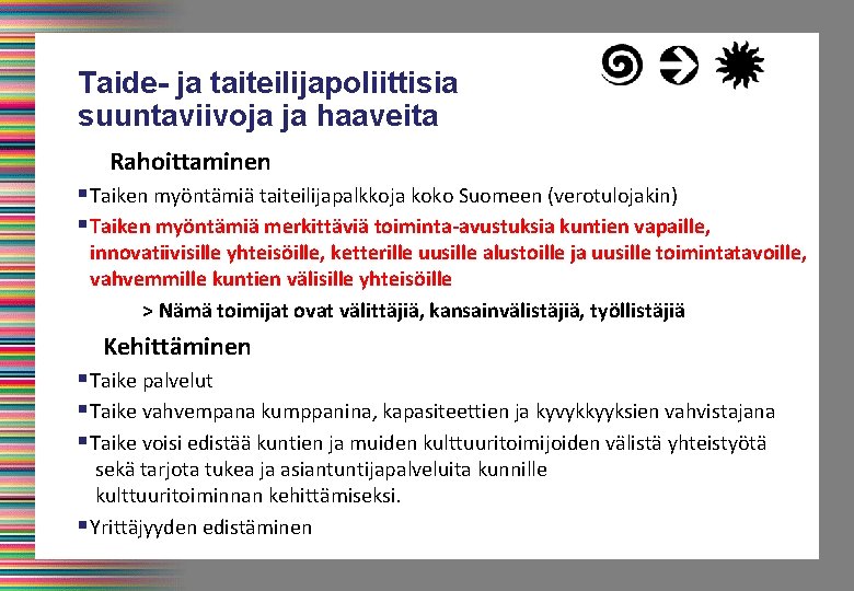 Taide- ja taiteilijapoliittisia suuntaviivoja ja haaveita Rahoittaminen §Taiken myöntämiä taiteilijapalkkoja koko Suomeen (verotulojakin) §Taiken