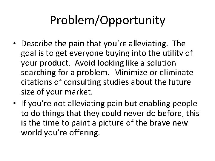 Problem/Opportunity • Describe the pain that you’re alleviating. The goal is to get everyone