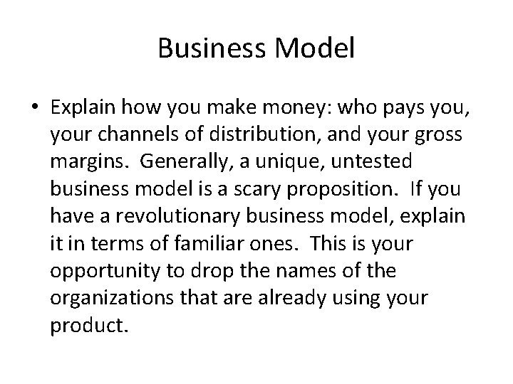 Business Model • Explain how you make money: who pays you, your channels of