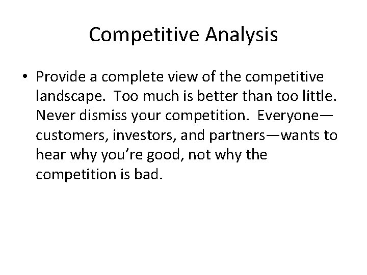 Competitive Analysis • Provide a complete view of the competitive landscape. Too much is