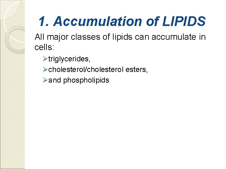 1. Accumulation of LIPIDS All major classes of lipids can accumulate in cells: Øtriglycerides,