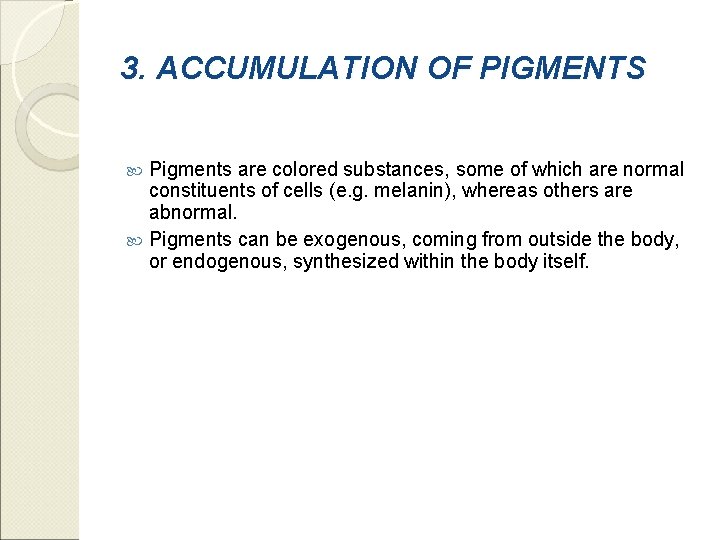 3. ACCUMULATION OF PIGMENTS Pigments are colored substances, some of which are normal constituents