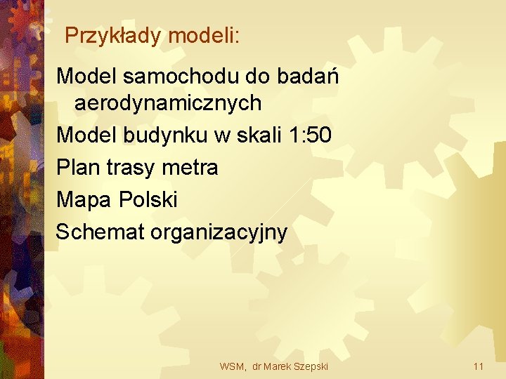 Przykłady modeli: Model samochodu do badań aerodynamicznych Model budynku w skali 1: 50 Plan