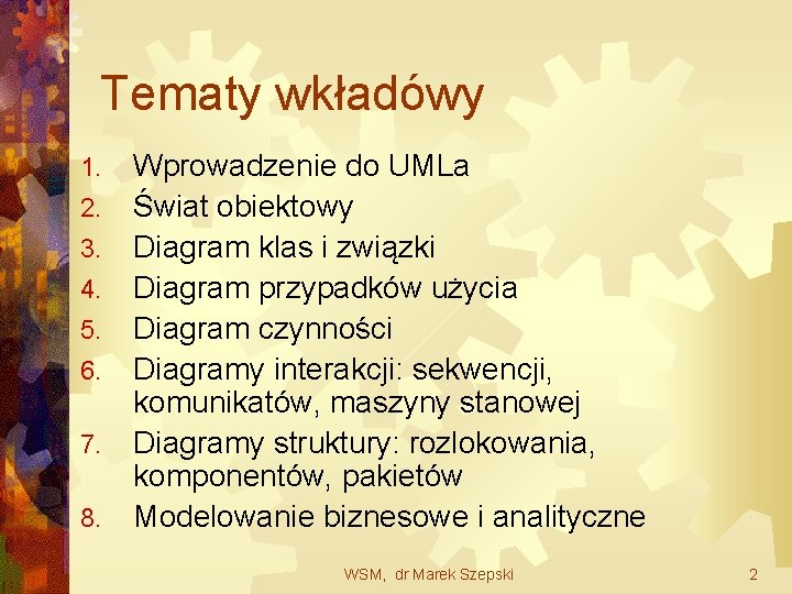 Tematy wkładówy 1. 2. 3. 4. 5. 6. 7. 8. Wprowadzenie do UMLa Świat