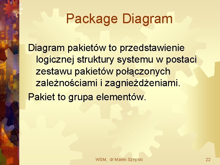 Package Diagram pakietów to przedstawienie logicznej struktury systemu w postaci zestawu pakietów połączonych zależnościami