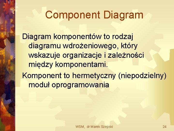 Component Diagram komponentów to rodzaj diagramu wdrożeniowego, który wskazuje organizacje i zależności między komponentami.
