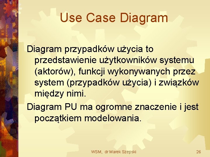 Use Case Diagram przypadków użycia to przedstawienie użytkowników systemu (aktorów), funkcji wykonywanych przez system