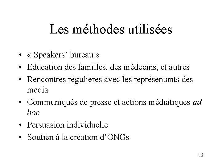 Les méthodes utilisées • « Speakers’ bureau » • Education des familles, des médecins,