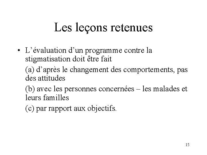 Les leçons retenues • L’évaluation d’un programme contre la stigmatisation doit être fait (a)