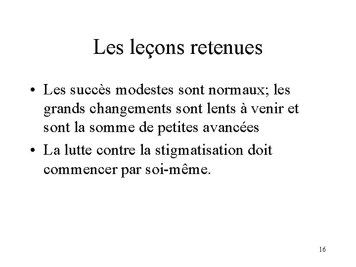 Les leçons retenues • Les succès modestes sont normaux; les grands changements sont lents