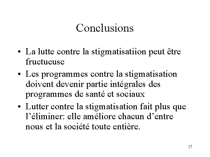 Conclusions • La lutte contre la stigmatisatiion peut être fructueuse • Les programmes contre