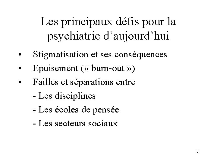 Les principaux défis pour la psychiatrie d’aujourd’hui • • • Stigmatisation et ses conséquences