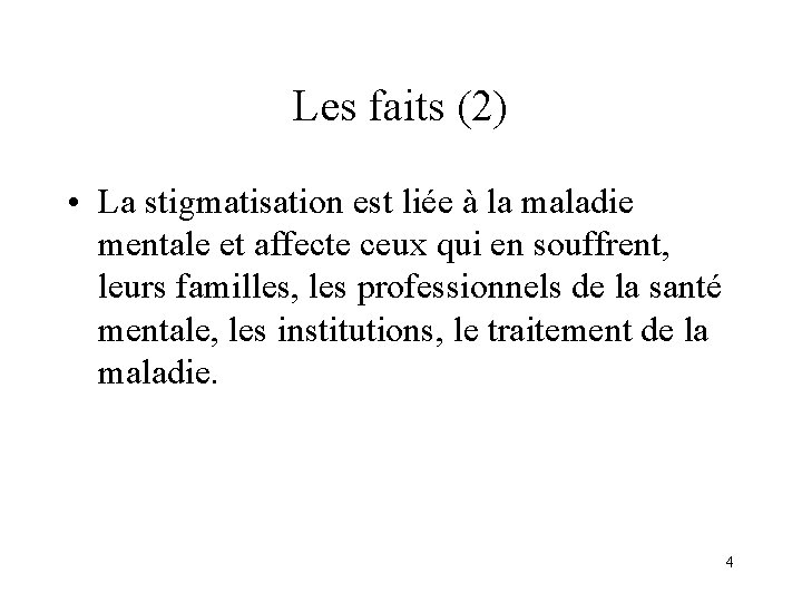 Les faits (2) • La stigmatisation est liée à la maladie mentale et affecte