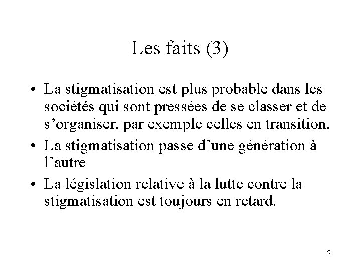 Les faits (3) • La stigmatisation est plus probable dans les sociétés qui sont