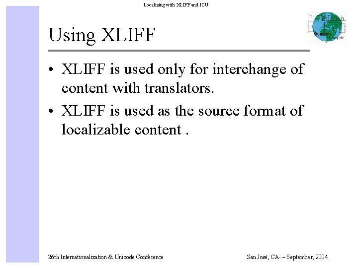 Localizing with XLIFF and ICU Using XLIFF • XLIFF is used only for interchange