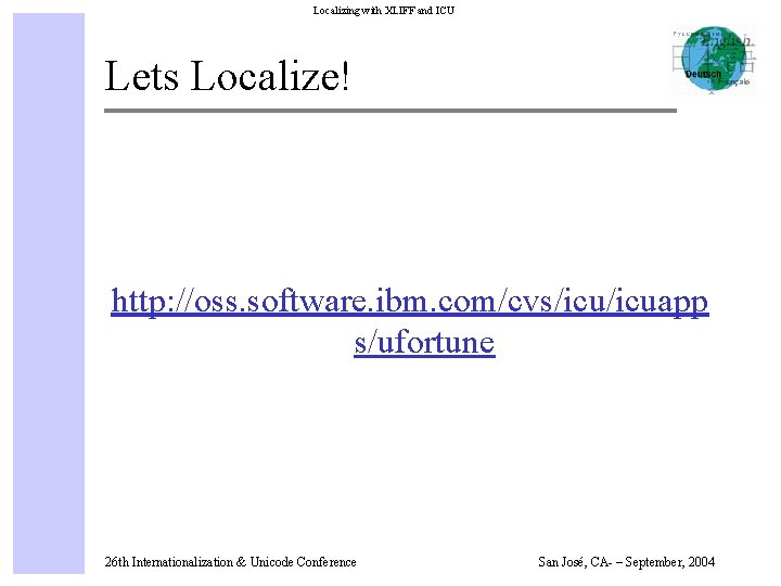 Localizing with XLIFF and ICU Lets Localize! http: //oss. software. ibm. com/cvs/icuapp s/ufortune 26