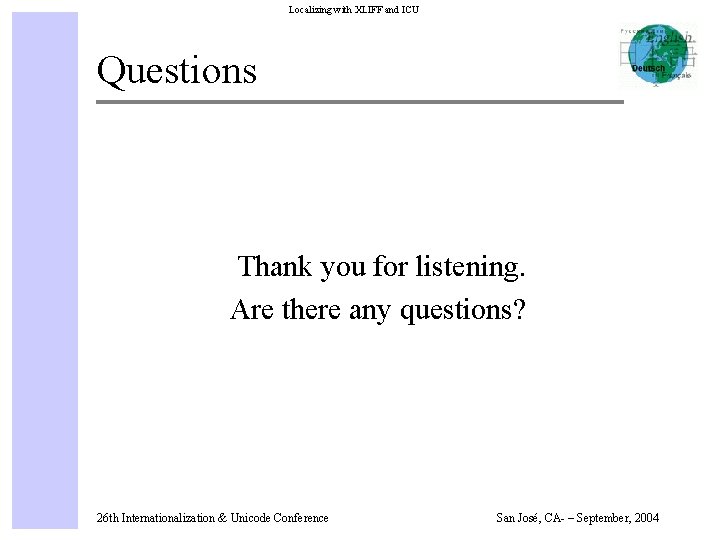 Localizing with XLIFF and ICU Questions Thank you for listening. Are there any questions?