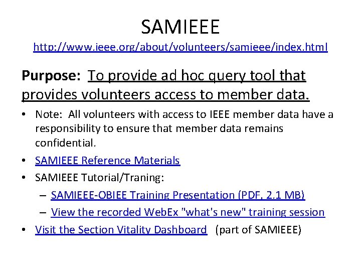 SAMIEEE http: //www. ieee. org/about/volunteers/samieee/index. html Purpose: To provide ad hoc query tool that