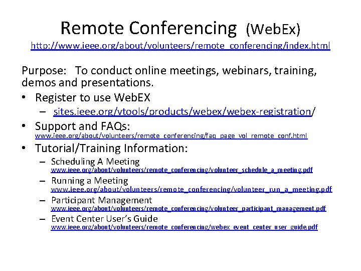 Remote Conferencing (Web. Ex) http: //www. ieee. org/about/volunteers/remote_conferencing/index. html Purpose: To conduct online meetings,