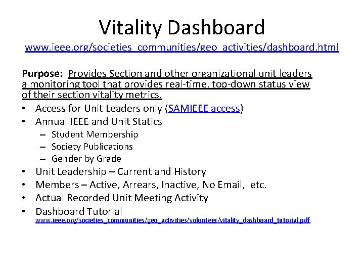 Vitality Dashboard www. ieee. org/societies_communities/geo_activities/dashboard. html Purpose: Provides Section and other organizational unit leaders