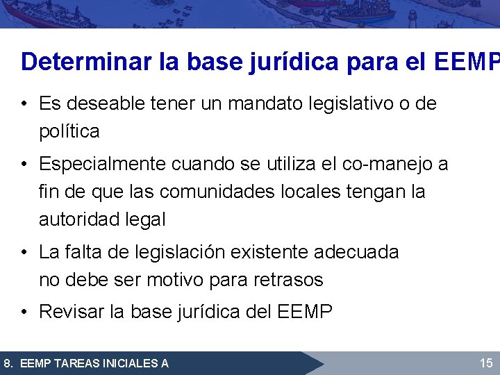 Determinar la base jurídica para el EEMP • Es deseable tener un mandato legislativo