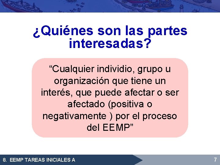 ¿Quiénes son las partes interesadas? “Cualquier individio, grupo u organización que tiene un interés,