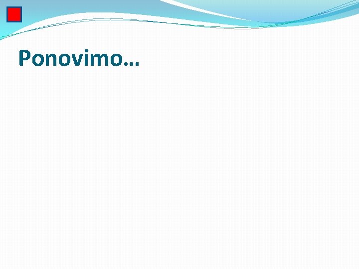 Ponovimo… 