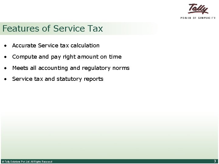 Features of Service Tax • Accurate Service tax calculation • Compute and pay right