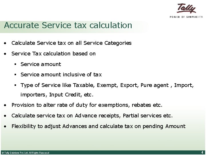 Accurate Service tax calculation • Calculate Service tax on all Service Categories • Service
