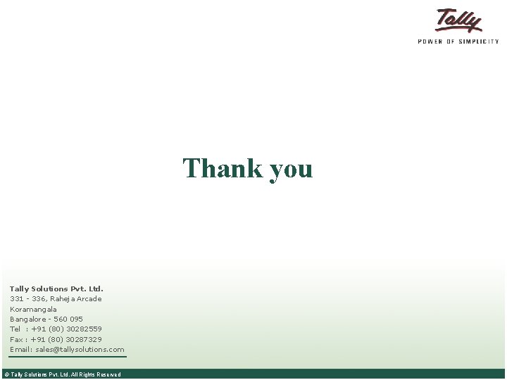 Thank you Tally Solutions Pvt. Ltd. 331 - 336, Raheja Arcade Koramangala Bangalore -