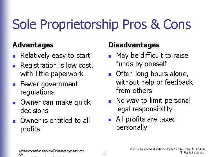 Sole Proprietorship Pros & Cons Advantages n n n Disadvantages Relatively easy to start