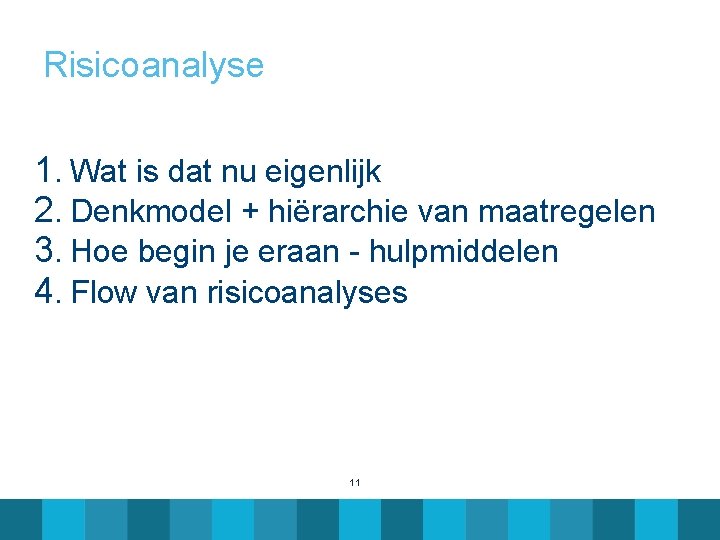 Risicoanalyse 1. Wat is dat nu eigenlijk 2. Denkmodel + hiërarchie van maatregelen 3.