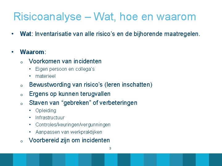 Risicoanalyse – Wat, hoe en waarom • Wat: Inventarisatie van alle risico’s en de