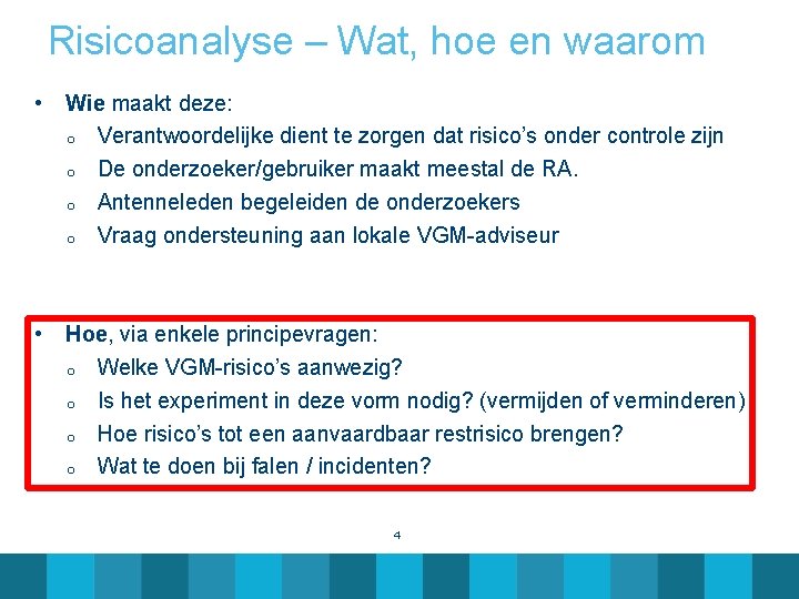 Risicoanalyse – Wat, hoe en waarom • Wie maakt deze: o o Verantwoordelijke dient