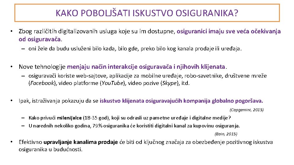 KAKO POBOLJŠATI ISKUSTVO OSIGURANIKA? • Zbog različitih digitalizovanih usluga koje su im dostupne, osiguranici