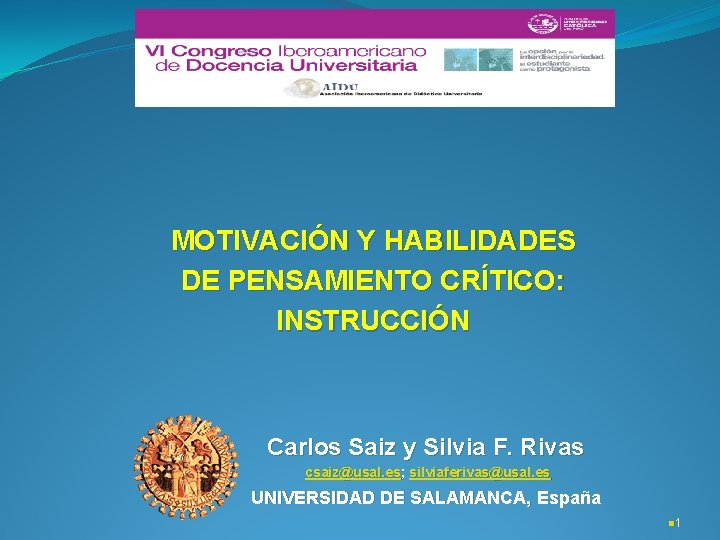 MOTIVACIÓN Y HABILIDADES DE PENSAMIENTO CRÍTICO: INSTRUCCIÓN Carlos Saiz y Silvia F. Rivas csaiz@usal.