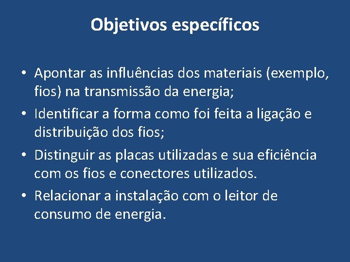 Objetivos específicos • Apontar as influências dos materiais (exemplo, fios) na transmissão da energia;