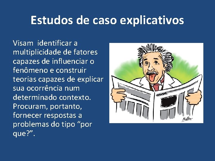 Estudos de caso explicativos Visam identificar a multiplicidade de fatores capazes de influenciar o