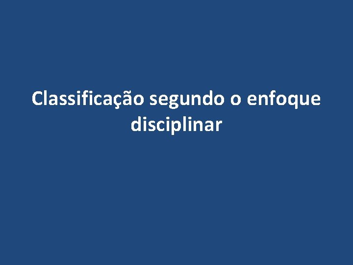 Classificação segundo o enfoque disciplinar 