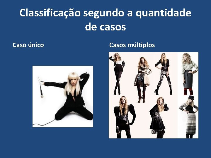 Classificação segundo a quantidade de casos Caso único Casos múltiplos 