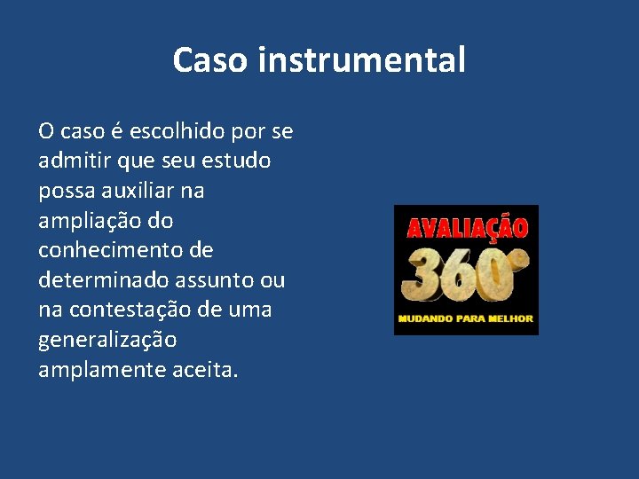 Caso instrumental O caso é escolhido por se admitir que seu estudo possa auxiliar