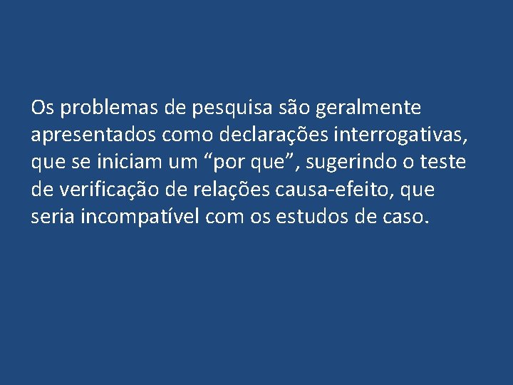 Os problemas de pesquisa são geralmente apresentados como declarações interrogativas, que se iniciam um