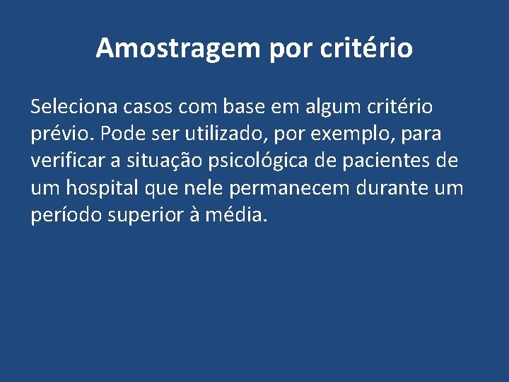 Amostragem por critério Seleciona casos com base em algum critério prévio. Pode ser utilizado,