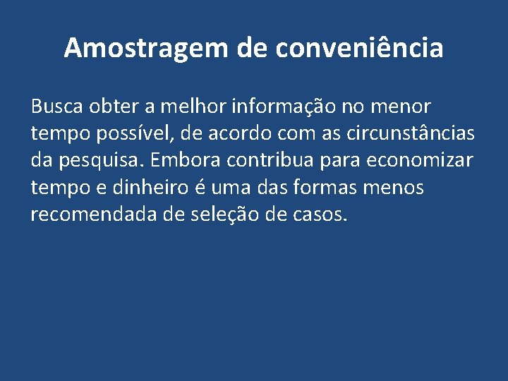 Amostragem de conveniência Busca obter a melhor informação no menor tempo possível, de acordo