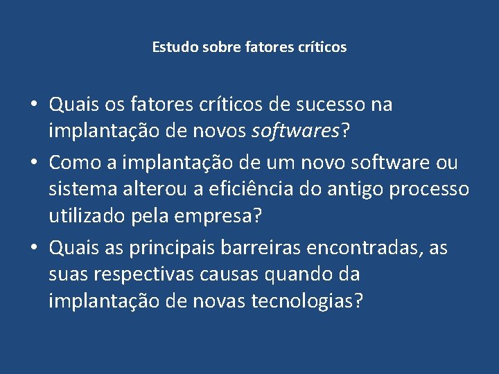 Estudo sobre fatores críticos • Quais os fatores críticos de sucesso na implantação de