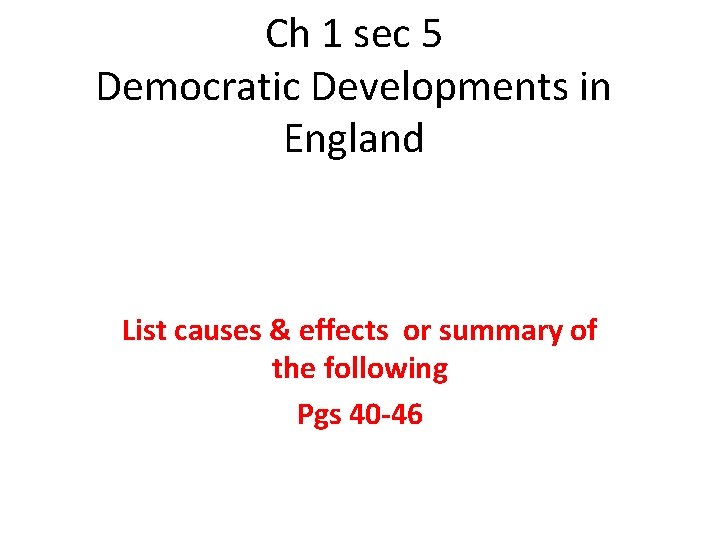 Ch 1 sec 5 Democratic Developments in England List causes & effects or summary