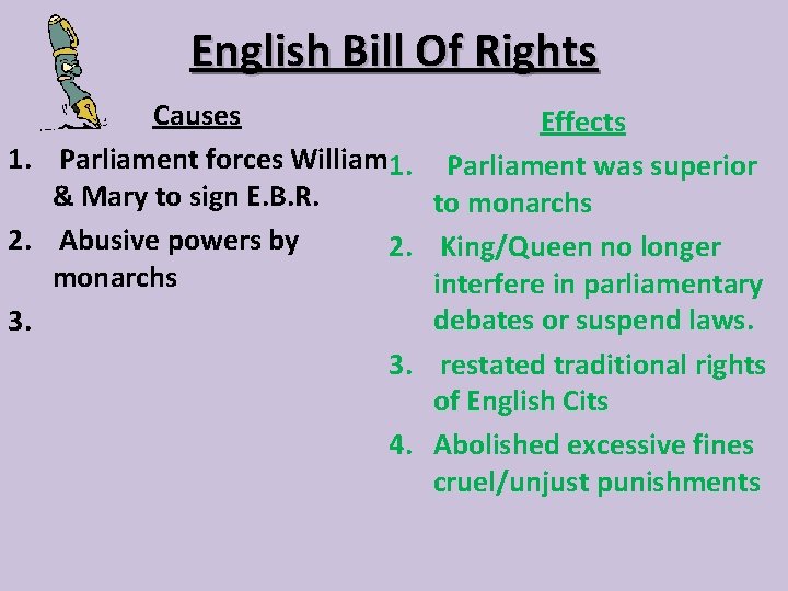 English Bill Of Rights Causes Effects 1. Parliament forces William 1. Parliament was superior