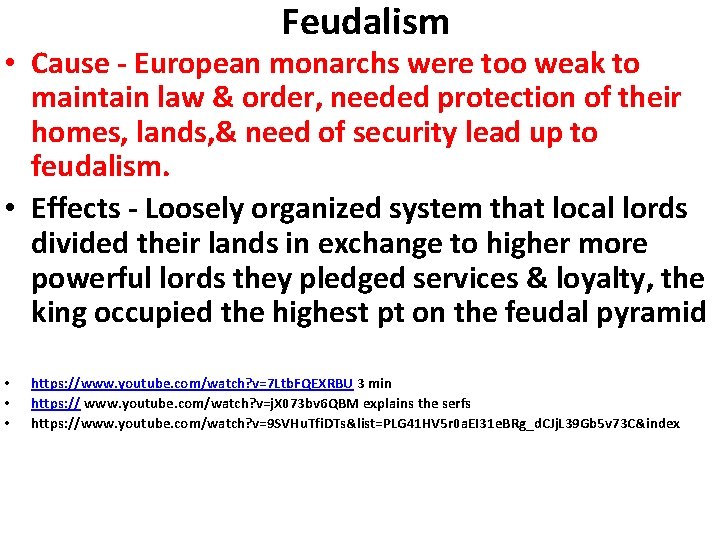 Feudalism • Cause - European monarchs were too weak to maintain law & order,