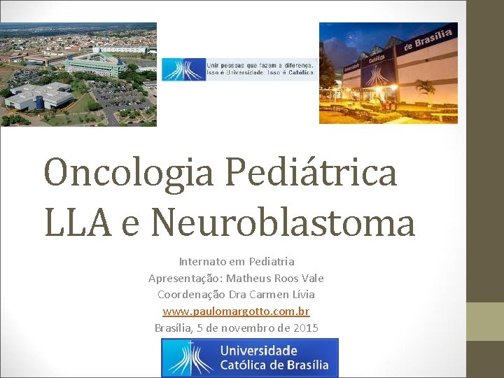 Oncologia Pediátrica LLA e Neuroblastoma Internato em Pediatria Apresentação: Matheus Roos Vale Coordenação Dra